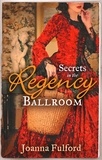 Joanna Fulford - Secrets in the Regency Ballroom - The Wayward Governess / His Counterfeit Condesa.