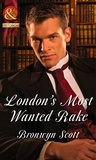 Bronwyn Scott - London's Most Wanted Rake.