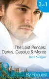 Raye Morgan - The Lost Princes: Darius, Cassius &amp; Monte - Secret Prince, Instant Daddy! (The Lost Princes of Ambria) / Single Father, Surprise Prince! (The Lost Princes of Ambria) / Crown Prince, Pregnant Bride! (The Lost Princes of Ambria).