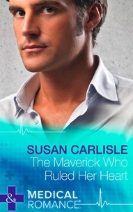 Susan Carlisle - The Maverick Who Ruled Her Heart.