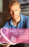 Barbara Wallace - Swept Away by the Tycoon.