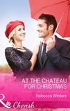 Rebecca Winters - At The Chateau For Christmas.