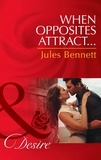 Jules Bennett - When Opposites Attract….