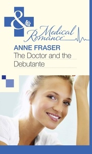 Anne Fraser - The Doctor and the Debutante.