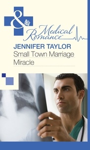 Jennifer Taylor - Small Town Marriage Miracle.