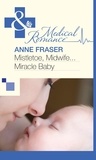 Anne Fraser - Mistletoe, Midwife...Miracle Baby.