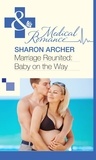 Sharon Archer - Marriage Reunited: Baby on the Way.