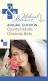 Abigail Gordon - Country Midwife, Christmas Bride.