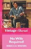 Rebecca Winters - No Wife Required!.