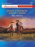 Rita Herron - Have Cowboy, Need Cupid.