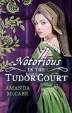 Amanda McCabe - NOTORIOUS in the Tudor Court - A Sinful Alliance / A Notorious Woman.