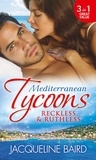 Jacqueline Baird - Mediterranean Tycoons: Reckless &amp; Ruthless - Husband on Trust / The Greek Tycoon's Revenge / Return of the Moralis Wife.