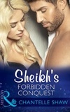 Chantelle Shaw - Sheikh's Forbidden Conquest.