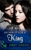 Abby Green et Amanda Cinelli - An Heir Fit For A King.