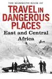 John Keay - The Mammoth Book of Travel in Dangerous Places: East and Central Africa.