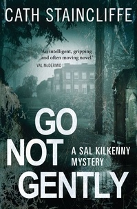 Cath Staincliffe - Go Not Gently - Sal Kilkenny #2.