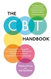 Pamela Myles-Hooton et Roz Shafran - The CBT Handbook - A comprehensive guide to using Cognitive Behavioural Therapy to overcome depression, anxiety and anger.