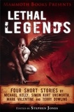 Mark Valentine et Michael Kelly - Mammoth Books presents Lethal Legends - Four short stories by Michael Kelly, Simon Kurt Unsworth, Mark Valentine and Terry Dowling.