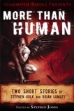 Brian Lumley et Stephen Volk - Mammoth Books presents More Than Human - Two short stories by Stephen Volk and Brian Lumley.