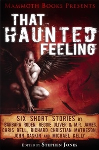 Barbara Roden et Chris Bell - Mammoth Books presents That Haunted Feeling - Six short stories by Barbara Roden, Reggie Oliver &amp; M.R. James, Chris Bell, Richard Christian Matheson, John Gaskin and Michael Kelly.
