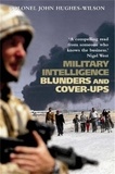John Hughes-Wilson - Military Intelligence Blunders and Cover-Ups - New Revised Edition.