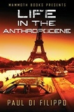 Paul Di Filippo - Mammoth Books presents Life in the Anthropocene.