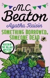 M-C Beaton - Agatha Raisin  : Something Borrowed, Someone Dead.