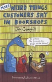 Jen Campbell - More Weird Things Customers Say in Bookshops.