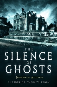 Jonathan Aycliffe - The Silence of Ghosts.