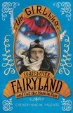 Catherynne M. Valente - The Girl Who Soared Over Fairyland and Cut the Moon in Two.