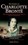 James Tully - The Crimes of Charlotte Bronte - The Secret History of the Mysterious Events at Haworth.