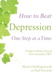 Paul Farrand et Marie Chellingsworth - How to Beat Depression One Step at a Time - Using evidence-based low-intensity CBT.