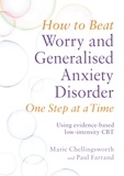 Paul Farrand et Marie Chellingsworth - How to Beat Worry and Generalised Anxiety Disorder One Step at a Time - Using evidence-based low-intensity CBT.