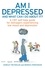 Shirley Reynolds et Monika Parkinson - Am I Depressed And What Can I Do About It? - A CBT self-help guide for teenagers experiencing low mood and depression.