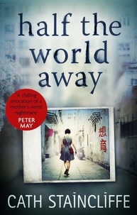 Cath Staincliffe - Half the World Away - a chilling evocation of a mother's worst nightmare.
