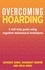Satwant Singh et Margaret Hooper - Overcoming Hoarding - A Self-Help Guide Using Cognitive Behavioural Techniques.