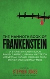 Stephen Jones - The Mammoth Book of Frankenstein - 25 monster tales by Robert Bloch, Ramsey Campbell, Paul J. McCauley, Lisa Morton, Kim Newman, Mary W. Shelley and many more.