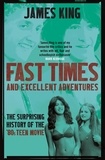 James King - Fast Times and Excellent Adventures - The Surprising History of the '80s Teen Movie.