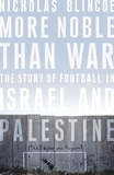 Nicholas Blincoe - More Noble Than War - The Story of Football in Israel and Palestine.