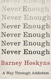 Barney Hoskyns - Never Enough - A Way Through Addiction.