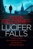 Colin Falconer - Lucifer Falls - The gripping authentic London crime thriller from the bestselling author.