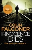 Colin Falconer - Innocence Dies - A gripping and gritty authentic London crime thriller from the bestselling author.