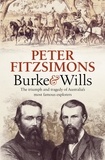 Peter FitzSimons - Burke and Wills - The Triumph and Tragedy of Australia's Most Famous Explorers.