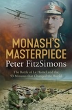 Peter FitzSimons - Monash's Masterpiece - The battle of Le Hamel and the 93 minutes that changed the world.