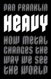 Dan Franklin - Heavy - How Metal Changes the Way We See the World.