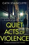 Cath Staincliffe - Quiet Acts of Violence.