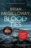 Brian McGilloway - Blood Ties - A gripping Irish police procedural, heralding the return of Ben Devlin.