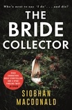 Siobhan MacDonald - The Bride Collector - Who's next to say I do and die? A compulsive serial killer thriller from the bestselling author.