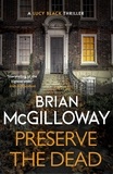 Brian McGilloway - Preserve The Dead - a tense, gripping crime novel.