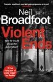 Neil Broadfoot - Violent Ends - a gripping crime thriller.
